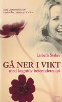 G&aring; ner i vikt med kognitiv beteendeterapi : den dokumenterat framg&aring;ngsrika metoden