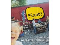Fixat! : Handbok i att bygga, pyssla, m&aring;la och fixa