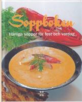 Soppboken : h&auml;rliga soppor f&ouml;r fest och vardag