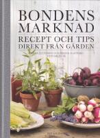Bondens marknad - recept och tips direkt fr&aring;n g&aring;rden