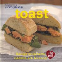 Uts&ouml;kta toast : h&auml;rliga bruschetta, ciabatta och focaccia!