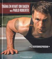 Tr&auml;na en kvart om dagen med Paolo Roberto - [12 hemtr&auml;ningsprogram]