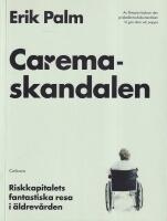 Caremaskandalen : Riskkapitalets fantastiska resa i &auml;ldrev&aring;rden