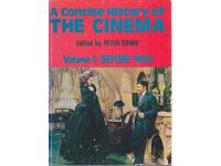 A Concise History of the Cinema - Volume 1: Before 1940