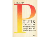 Politik f&ouml;r en ny tid. New age-r&ouml;relsens grunder, id&eacute;er och handlingsprogram