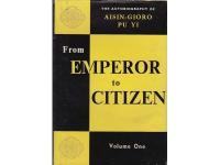 From Emperor to Citizen - The autobiography of Aisin-Gioro Pu Yi. VOLUME ONE