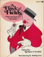A Flask of Fields - Verbal and Visual Gems from the Films of W.C. Fields