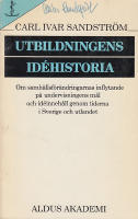 Utbildningens id&eacute;historia. Om samh&auml;llsf&ouml;r&auml;ndringarnas inflytande p&aring; undervisningens m&aring;l och id&eacute;inneh&aring;ll genom tiderna i Sverige och utlandet