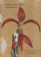 L&aring;t inte r&aring;ttor eller mal f&ouml;rd&auml;rva : linn&eacute;samlingar i Uppsal : Uppsala universitets jubileumsbok