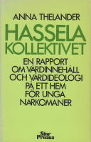 Hasselakollektivet. En rapport om v&aring;rdinneh&aring;ll och v&aring;rdideologi p&aring; ett hem f&ouml;r unga narkomaner