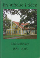 En stiftelse i tiden G&aring;l&ouml;stiftelsen 1831-2006
