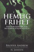 Hemlig frihet : vad h&auml;nder n&auml;r muslimer f&ouml;ljer Kristus?