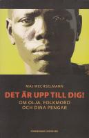 Det &auml;r upp till dig! : om olja, folkmord och dina pengar