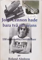John Lennon hade bara tv&aring; par jeans : 150 osannolika ber&auml;ttelser
