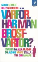 Varf&ouml;r har m&auml;n br&ouml;stv&aring;rtor? : svaren p&aring; alla de fr&aring;gor du aldrig v&aring;gat st&auml;lla till din l&auml;kare