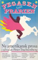 Pegasen fr&aring;n pr&auml;rien : ny amerikansk prosa