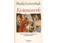 Kvinnoverk - Om skaparkraft och slitg&ouml;ra fr&aring;n sten&aring;lder till data