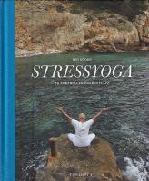 Stressyoga : ta kontrollen &ouml;ver ditt liv
