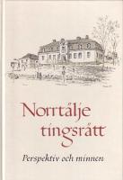 Norrt&auml;lje tingsr&auml;tt : perspektiv och minnen : utgiven till &aring;terinvigningen av Norrt&auml;lje tingshus maj 1995