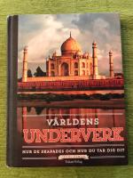 V&auml;rldens underverk : hur de skapades och hur du tar dig dit