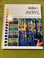 M&aring;la i akryl : utveckla din teknik med tydliga steg f&ouml;r steg-bilder