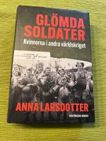 Gl&ouml;mda soldater : kvinnorna i andra v&auml;rldskriget