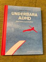 Underbara ADHD : den sv&aring;ra superkraften