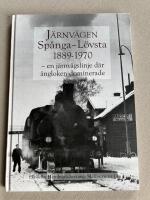 J&auml;rnv&auml;gen Sp&aring;nga-L&ouml;vsta 1889-1970 : en j&auml;rnv&auml;gslinje d&auml;r &aring;ngloken dominerade