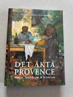 Det &auml;kta Provence : maten, landskapet & historien