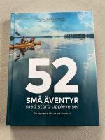 52 sm&aring; &auml;ventyr med stora upplevelser : en v&auml;gvisare till mer tid i naturen