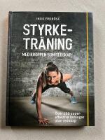 Styrketr&auml;ning med kroppen som redskap : &ouml;ver 100 supereffektiva &ouml;vningar utan redskap