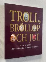Troll, br&ouml;llop och jul : ett urval &ouml;stg&ouml;tiska traditioner