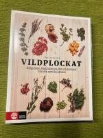 Vildplockat : &auml;tliga &ouml;rter, blad, blommor, b&auml;r och svampar fr&aring;n den svenska naturen