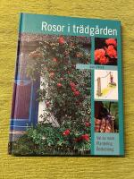 Rosor i tr&auml;dg&aring;rden : val av rosor, plantering, besk&auml;rning