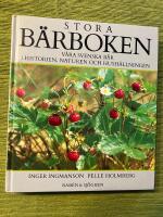 Stora b&auml;rboken : v&aring;ra svenska b&auml;r i historien, naturen och hush&aring;llningen