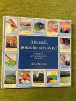 Akvarell, gouache och akryl : handbok i vattenbaserade tekniker