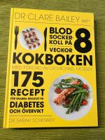 Blodsockerkoll p&aring; 8 veckor : kokboken - 175 recept f&ouml;r snabba resultat p&aring; diabetes och &ouml;vervikt