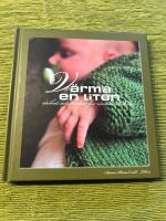 V&auml;rma en liten : stickat och virkat f&ouml;r alla v&auml;rldens bebisar