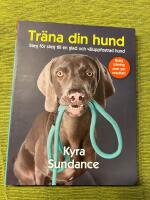 Tr&auml;na din hund: steg f&ouml;r steg till en glad och v&auml;luppfostrad hund