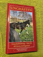 Ungh&auml;sten : Grundutbildning   fr&aring;n f&ouml;l till f&ouml;rsta t&auml;vlingsstart