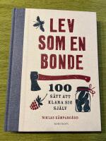 Lev som en bonde : 100 s&auml;tt att klara sig sj&auml;lv