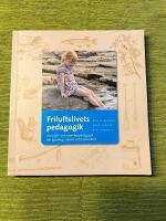 Friluftslivets pedagogik : en milj&ouml;- och utomhuspedagogik f&ouml;r kunskap, k&auml;nsla och livskvalitet