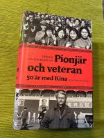 Pionj&auml;r och veteran : femtio &aring;r med Kina