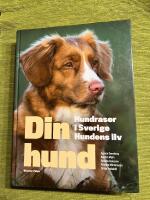 Din hund : hundraser i Sverige - hundens liv