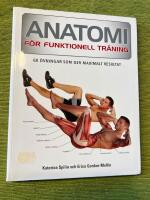 Anatomi f&ouml;r funktionell tr&auml;ning - [60 &ouml;vningar som ger maximalt resultat]