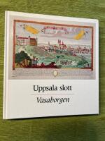 Uppsala slott - Vasaborgen = Uppsala Castle : the Vasa fortress = Das Schloss Uppsala : die Wasaburg = Le ch&acirc;teau d'Uppsala : la citadelle des Vasa = Upsalan linna : Vaasojen linnoitus