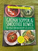 Gr&ouml;na soppor & smoothie bowls - 90 vegetariska recept : [soppor, smoothie bowls, br&ouml;d, granola och snacks : helt utan gluten, laktos och tillsatt socker]
