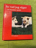 Se vad jag s&auml;ger - om hundars spr&aring;k : [kommunikation mellan m&auml;nniska och hund]