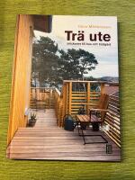 Tr&auml; ute : Snickerier till hus och tr&auml;dg&aring;rd
