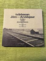 Tv&auml;rbanan J&ouml;rn-Arvidsjaur : 75.558,2 meter j&auml;rnv&auml;gshistoria